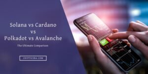 Solana vs Cardano vs Polkadot vs Avalanche