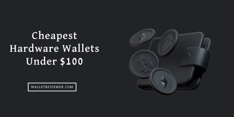Cheapest Hardware Wallets Under $100