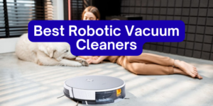 Best Robotic Vacuum Cleaners reviewed